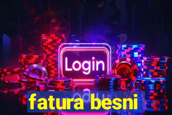 fatura besni